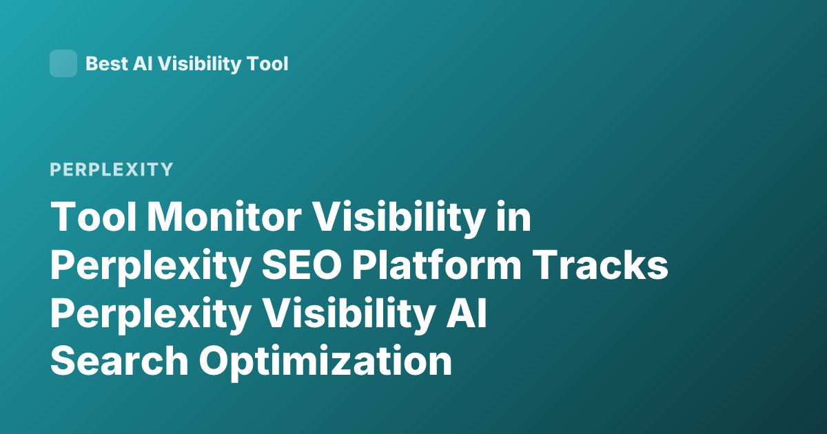 Tool Monitor Visibility in Perplexity SEO Platform Tracks Perplexity Visibility AI Search Optimization