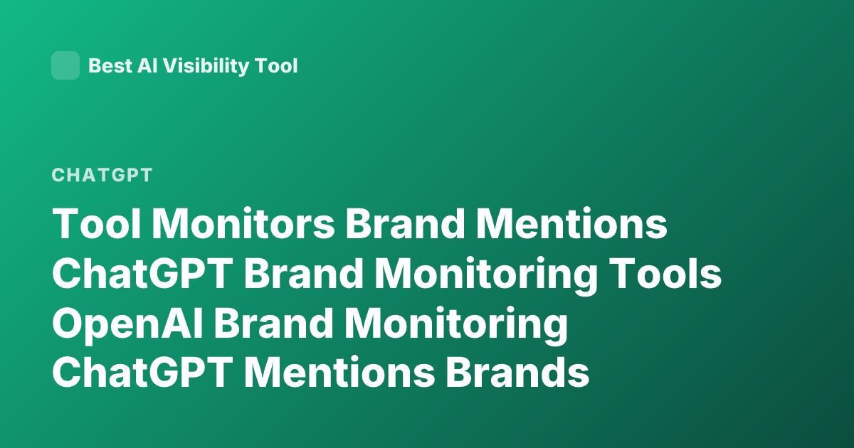 Tool Monitors Brand Mentions ChatGPT Brand Monitoring Tools OpenAI Brand Monitoring ChatGPT Mentions Brands Analytics