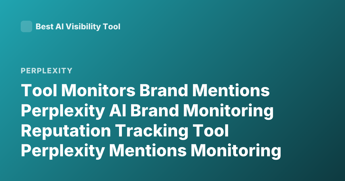 Tool Monitors Brand Mentions Perplexity AI Brand Monitoring Reputation Tracking Tool Perplexity Mentions Monitoring