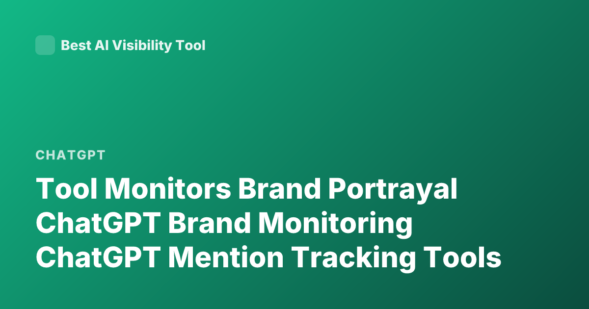 Tool Monitors Brand Portrayal ChatGPT Brand Monitoring ChatGPT Mention Tracking Tools