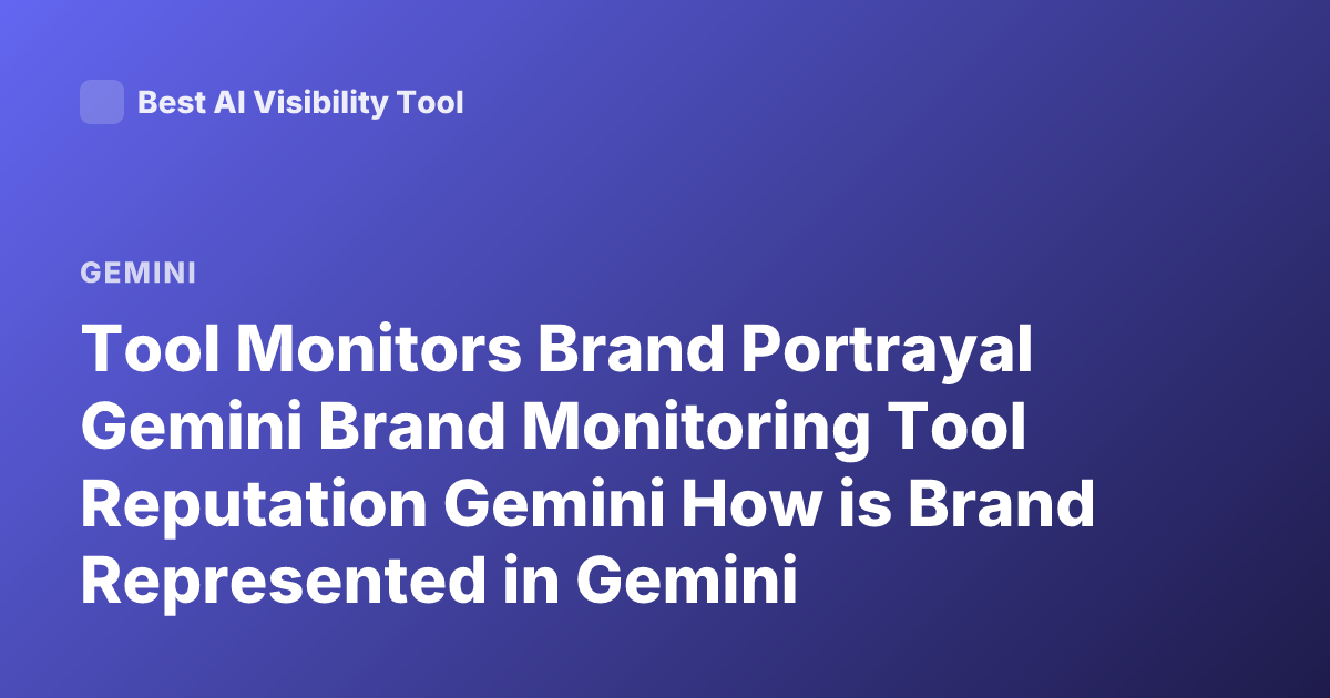 Tool Monitors Brand Portrayal Gemini Brand Monitoring Tool Reputation Gemini How is Brand Represented in Gemini Monitoring