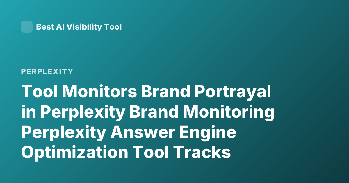 Tool Monitors Brand Portrayal in Perplexity Brand Monitoring Perplexity Answer Engine Optimization Tool Tracks Mentions in Perplexity
