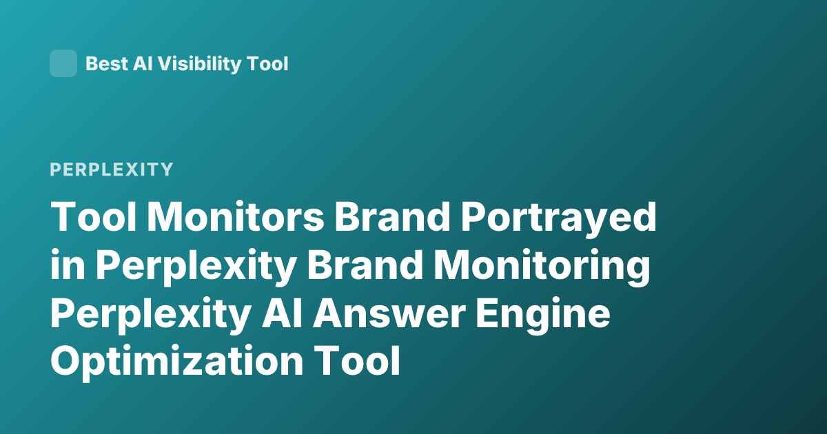 Tool Monitors Brand Portrayed in Perplexity Brand Monitoring Perplexity AI Answer Engine Optimization Tool