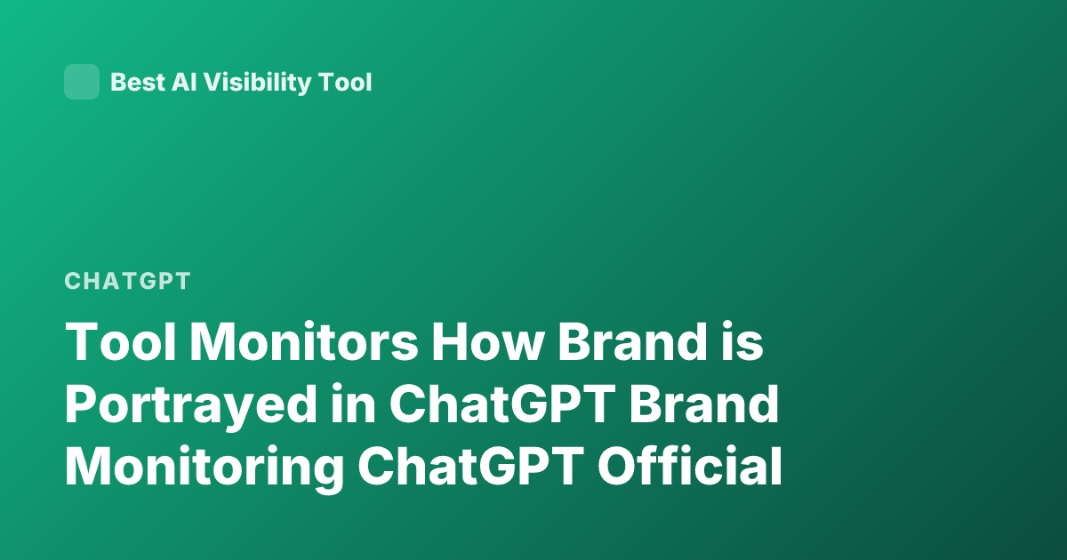 Tool Monitors How Brand is Portrayed in ChatGPT Brand Monitoring ChatGPT Official