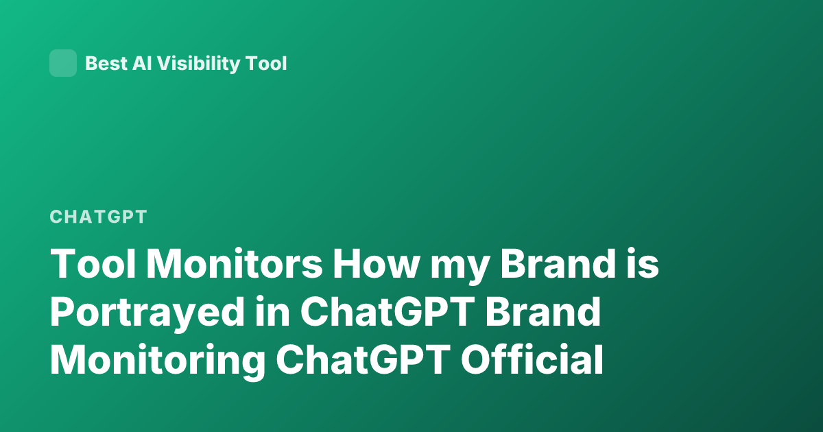 Tool Monitors How my Brand is Portrayed in ChatGPT Brand Monitoring ChatGPT Official