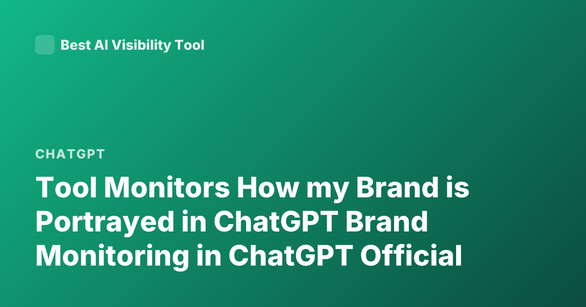 Tool Monitors How my Brand is Portrayed in ChatGPT Brand Monitoring in ChatGPT Official