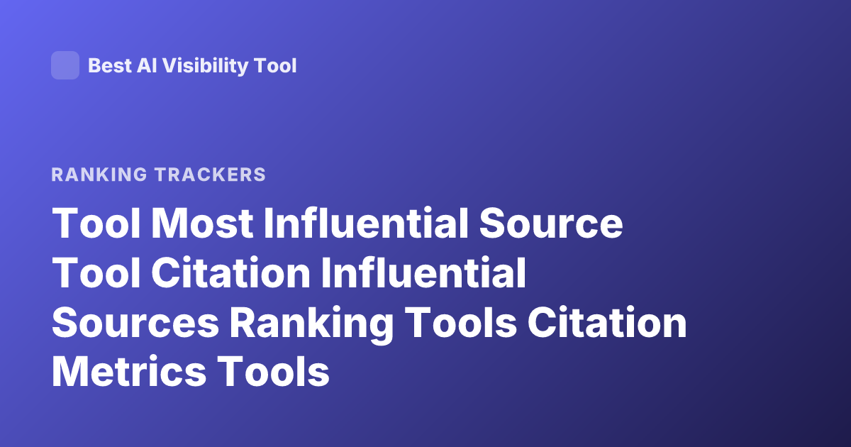 Tool Most Influential Source Tool Citation Influential Sources Ranking Tools Citation Metrics Tools