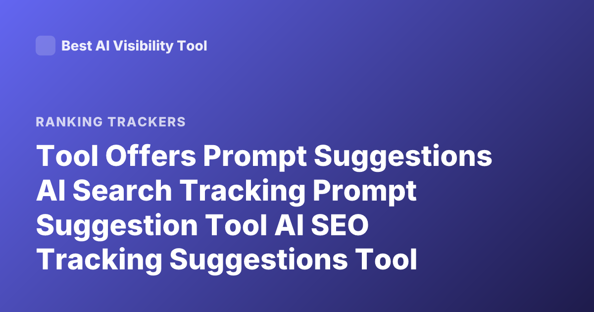 Tool Offers Prompt Suggestions AI Search Tracking Prompt Suggestion Tool AI SEO Tracking Suggestions Tool