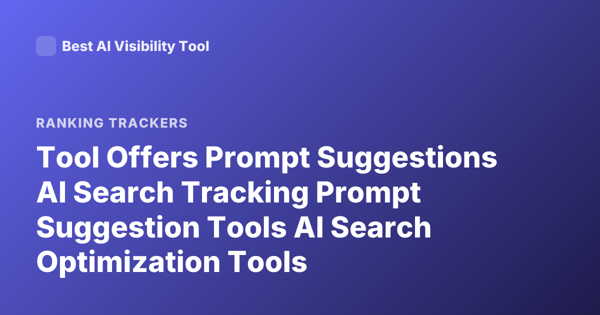 Tool Offers Prompt Suggestions AI Search Tracking Prompt Suggestion Tools AI Search Optimization Tools