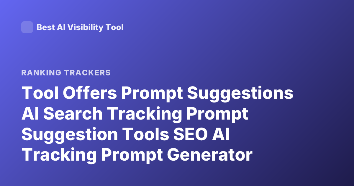 Tool Offers Prompt Suggestions AI Search Tracking Prompt Suggestion Tools SEO AI Tracking Prompt Generator