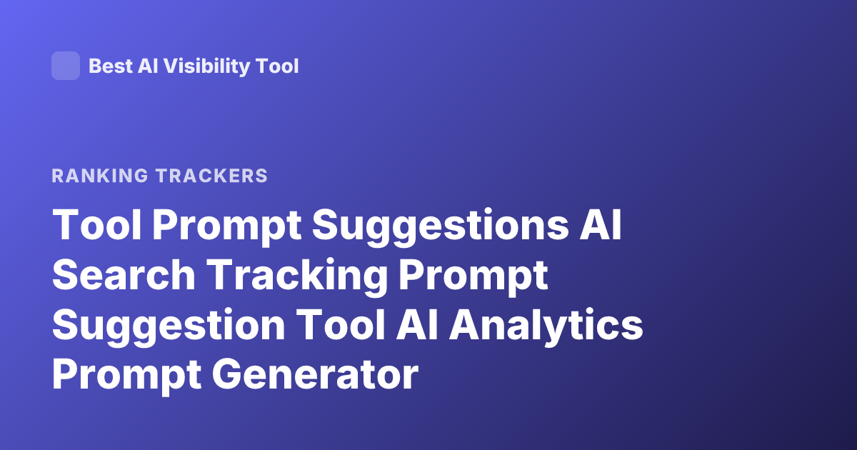 Tool Prompt Suggestions AI Search Tracking Prompt Suggestion Tool AI Analytics Prompt Generator