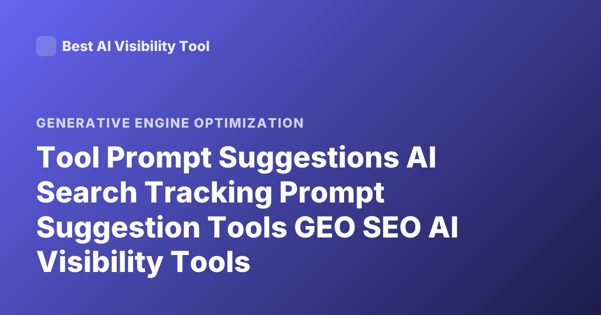 Tool Prompt Suggestions AI Search Tracking Prompt Suggestion Tools GEO SEO AI Visibility Tools