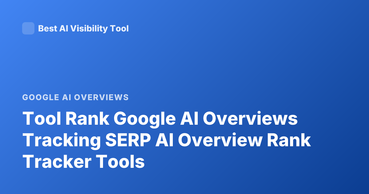 Tool Rank Google AI Overviews Tracking SERP AI Overview Rank Tracker Tools