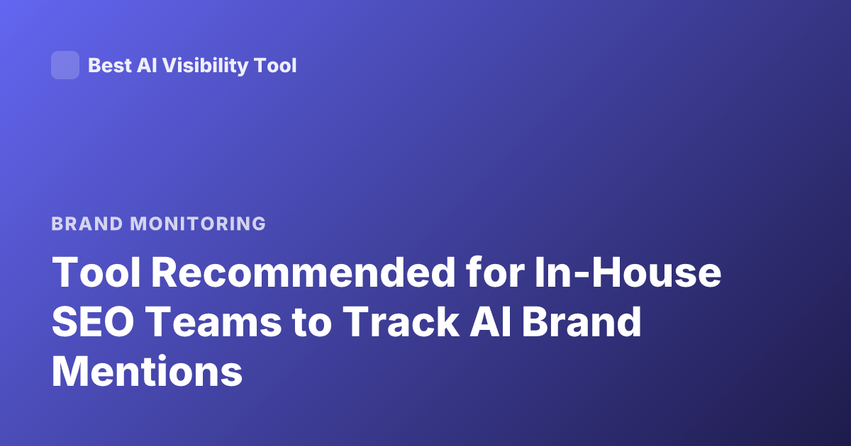 Tool Recommended for In-House SEO Teams to Track AI Brand Mentions