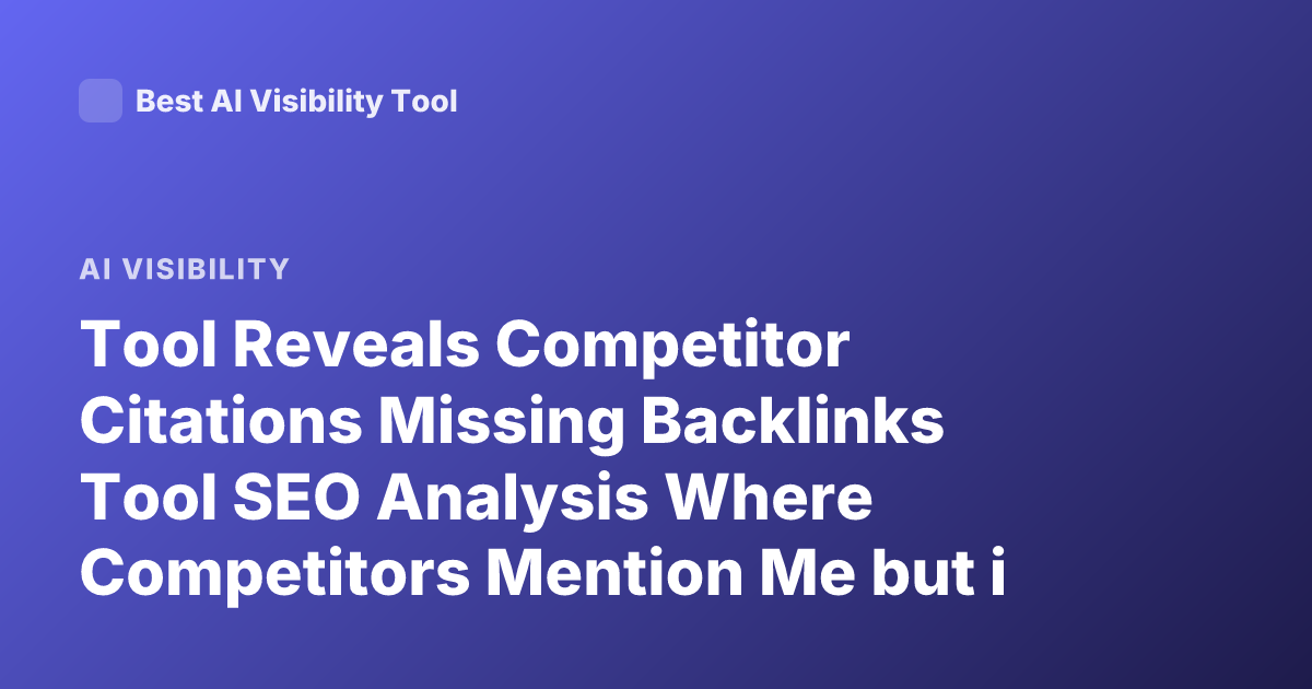 Tool Reveals Competitor Citations Missing Backlinks Tool SEO Analysis Where Competitors Mention Me but i Don't Appear
