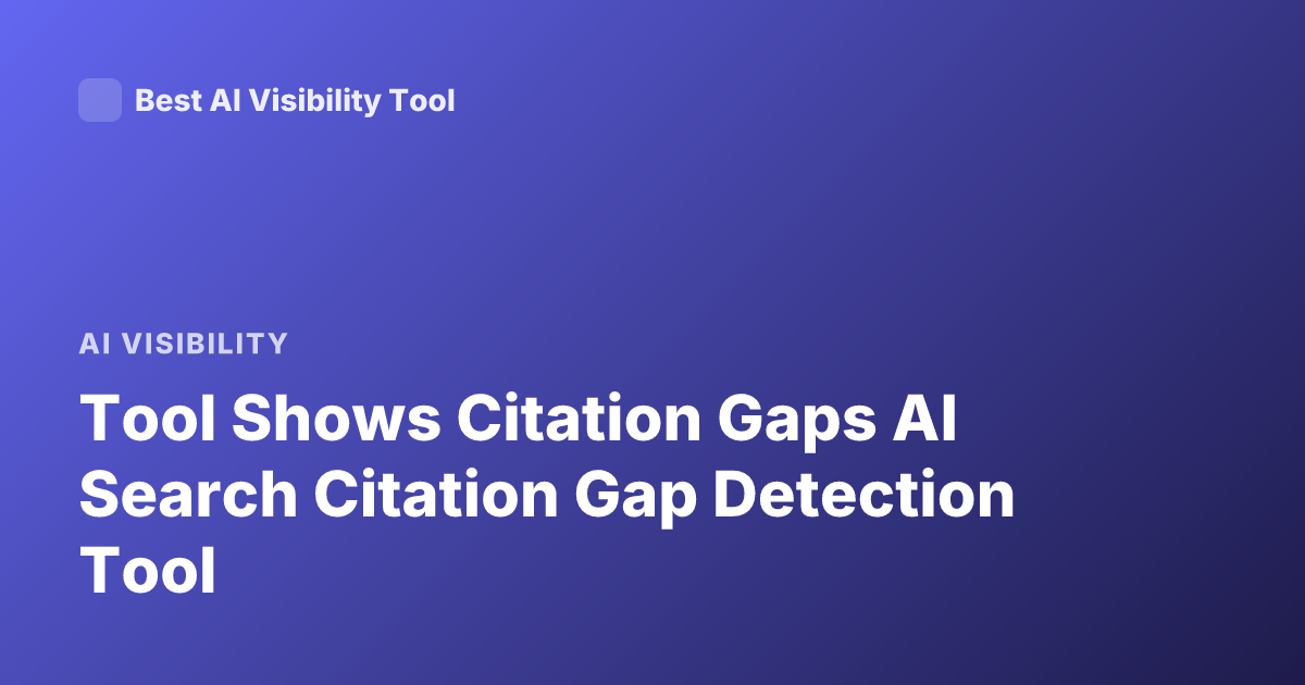 Tool Shows Citation Gaps AI Search Citation Gap Detection Tool