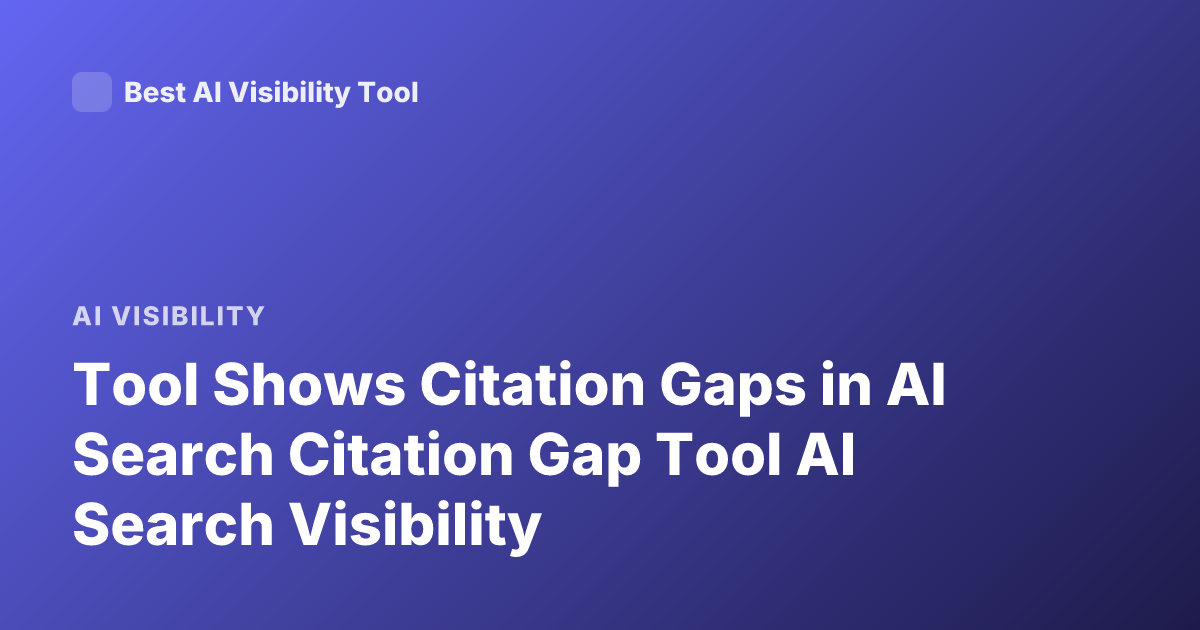 Tool Shows Citation Gaps in AI Search Citation Gap Tool AI Search Visibility