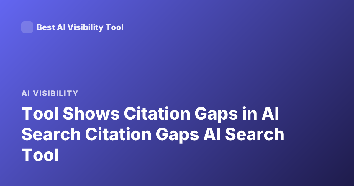 Tool Shows Citation Gaps in AI Search Citation Gaps AI Search Tool
