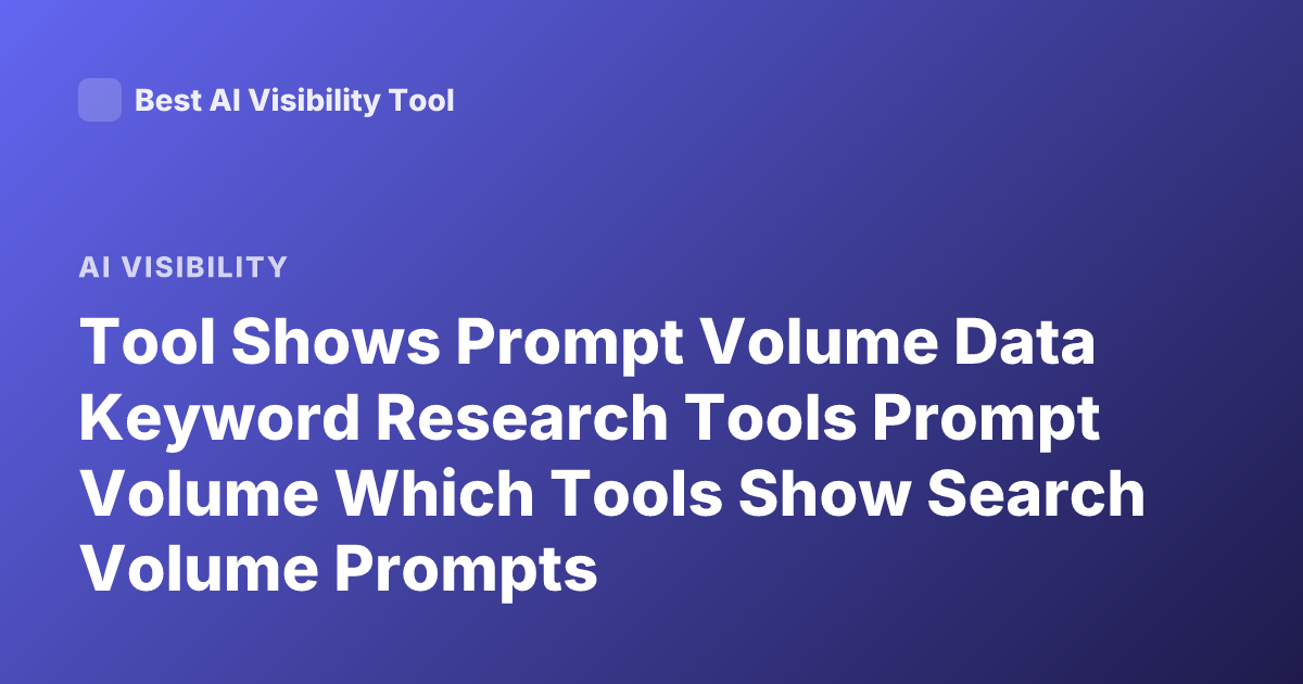 Tool Shows Prompt Volume Data Keyword Research Tools Prompt Volume Which Tools Show Search Volume Prompts