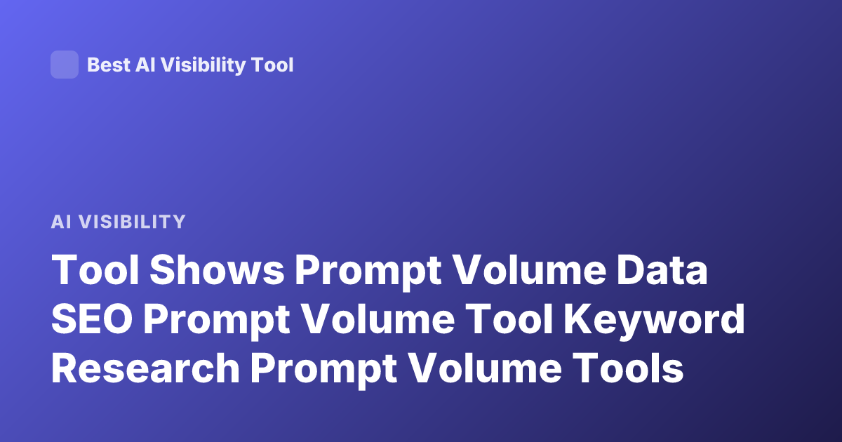 Tool Shows Prompt Volume Data SEO Prompt Volume Tool Keyword Research Prompt Volume Tools