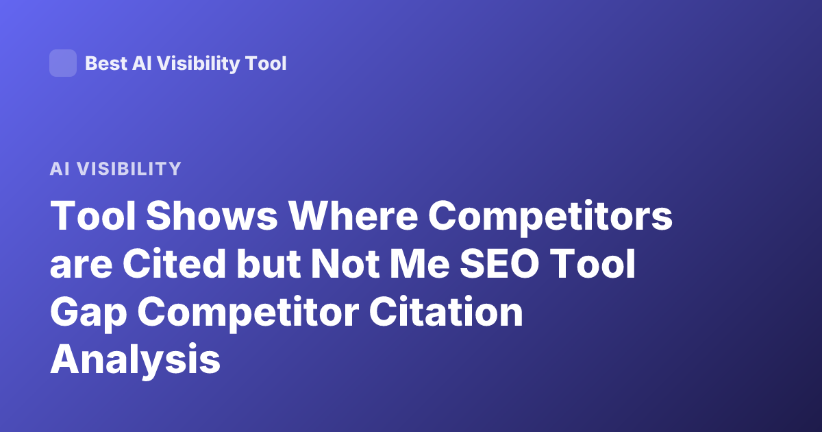 Tool Shows Where Competitors are Cited but Not Me SEO Tool Gap Competitor Citation Analysis