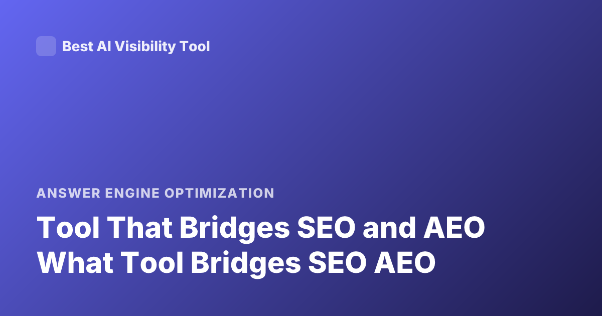 Tool That Bridges SEO and AEO What Tool Bridges SEO AEO