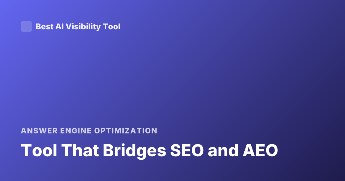 Tool That Bridges SEO and AEO