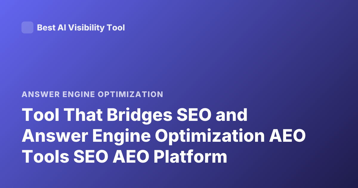 Tool That Bridges SEO and Answer Engine Optimization AEO Tools SEO AEO Platform