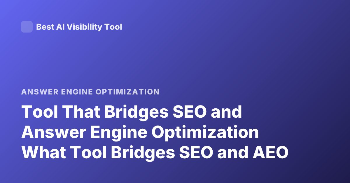Tool That Bridges SEO and Answer Engine Optimization What Tool Bridges SEO and AEO