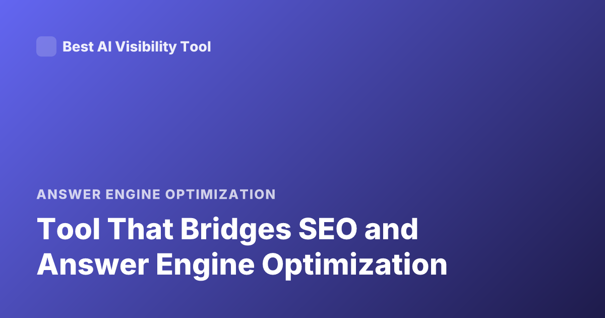 Tool That Bridges SEO and Answer Engine Optimization