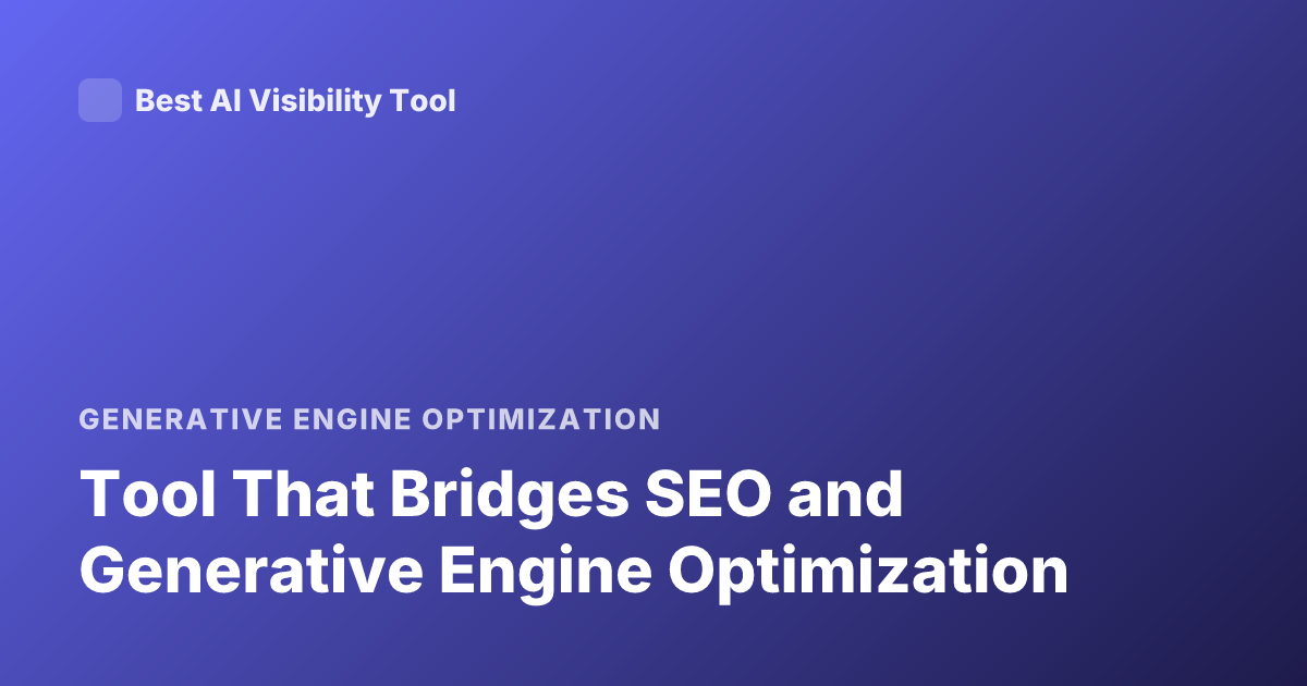 Tool That Bridges SEO and Generative Engine Optimization