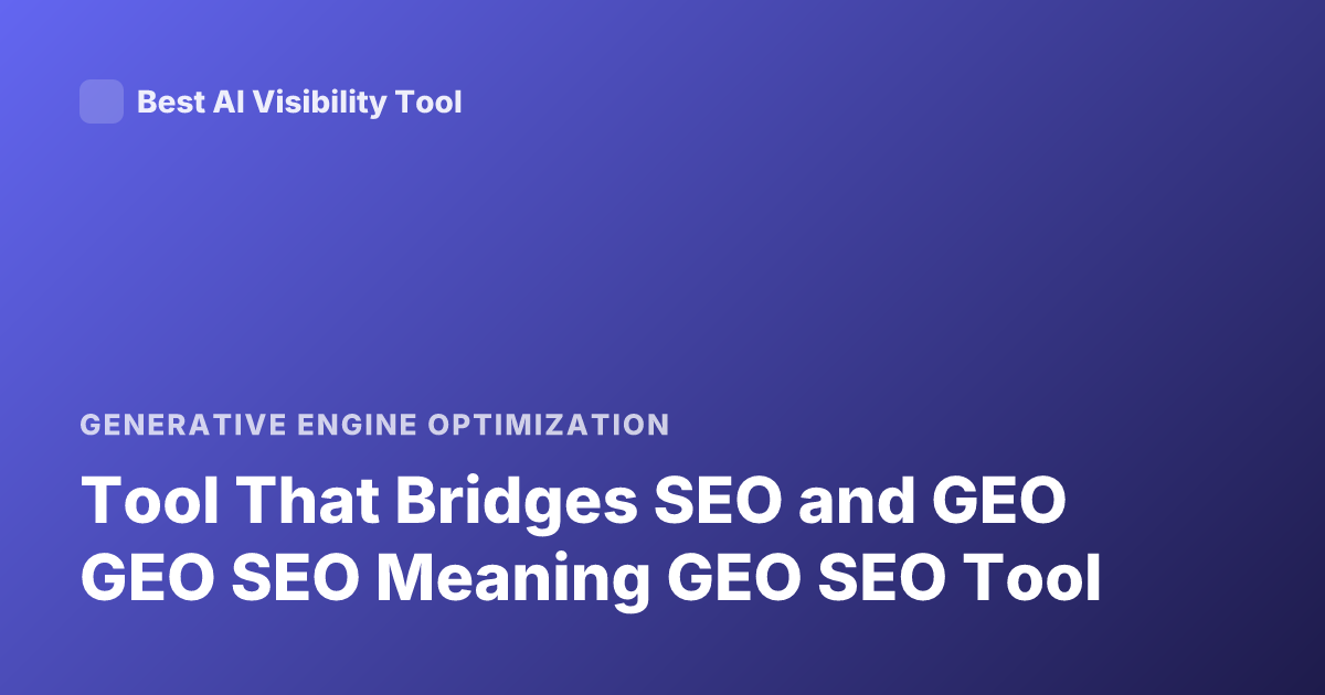 Tool That Bridges SEO and GEO GEO SEO Meaning GEO SEO Tool