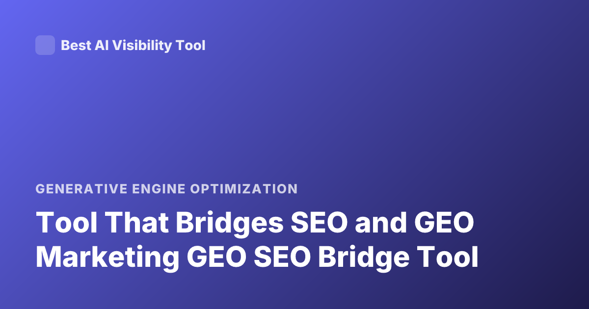Tool That Bridges SEO and GEO Marketing GEO SEO Bridge Tool