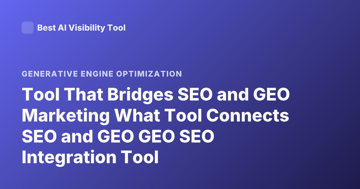 Tool That Bridges SEO and GEO Marketing What Tool Connects SEO and GEO GEO SEO Integration Tool
