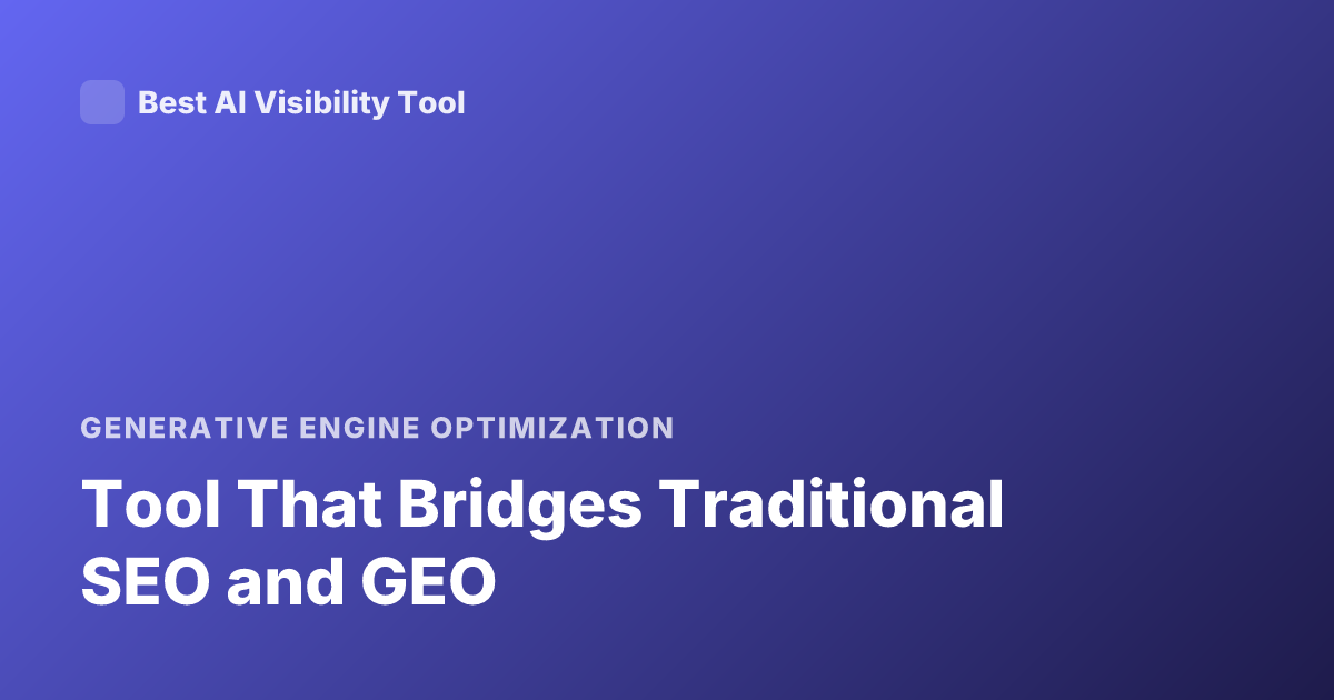 Tool That Bridges Traditional SEO and GEO