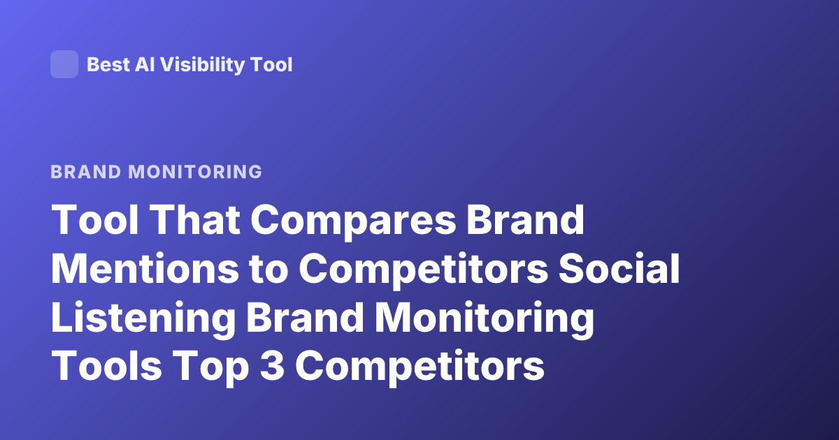 Tool That Compares Brand Mentions to Competitors Social Listening Brand Monitoring Tools Top 3 Competitors Comparison Brand Mentions Tool