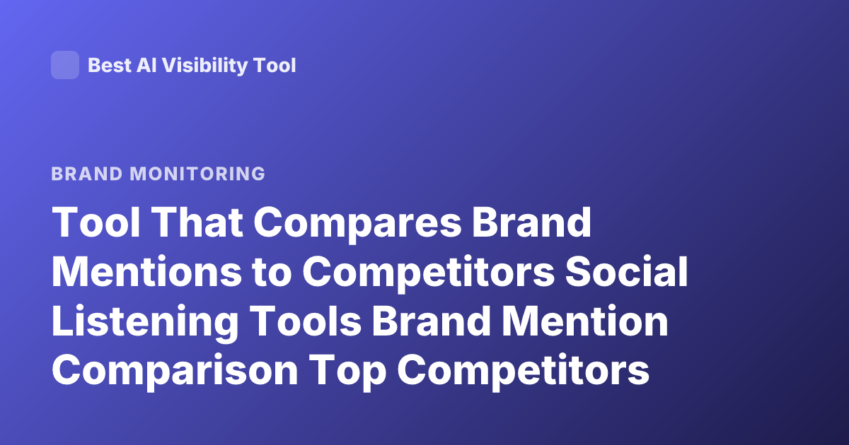 Tool That Compares Brand Mentions to Competitors Social Listening Tools Brand Mention Comparison Top Competitors Tool