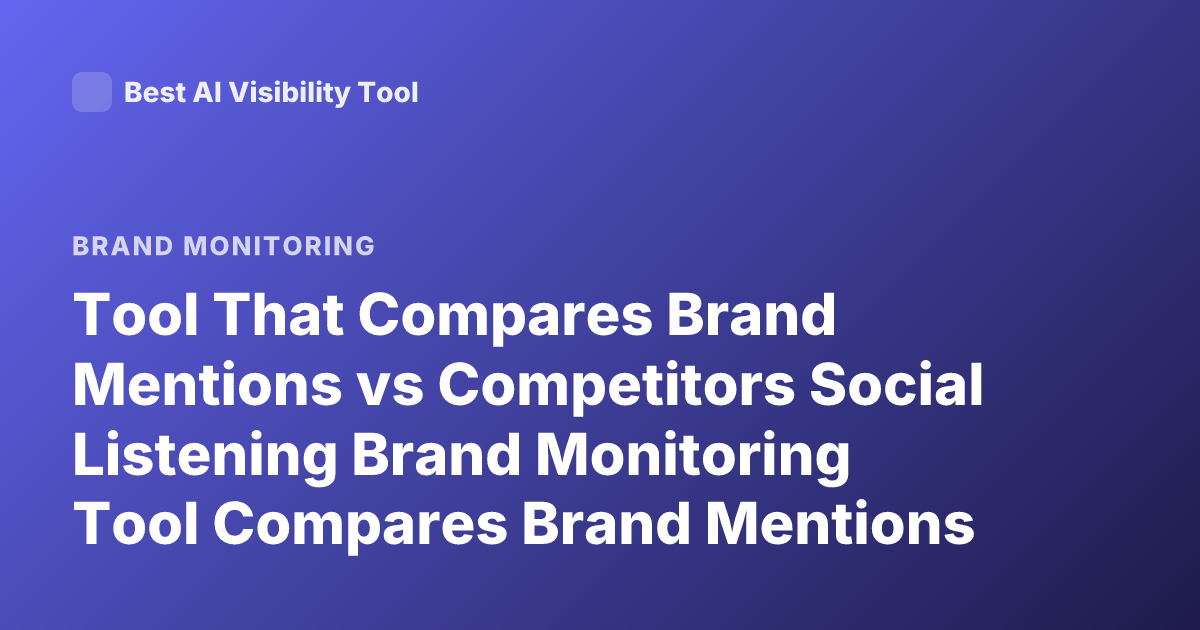 Tool That Compares Brand Mentions vs Competitors Social Listening Brand Monitoring Tool Compares Brand Mentions with Competitors