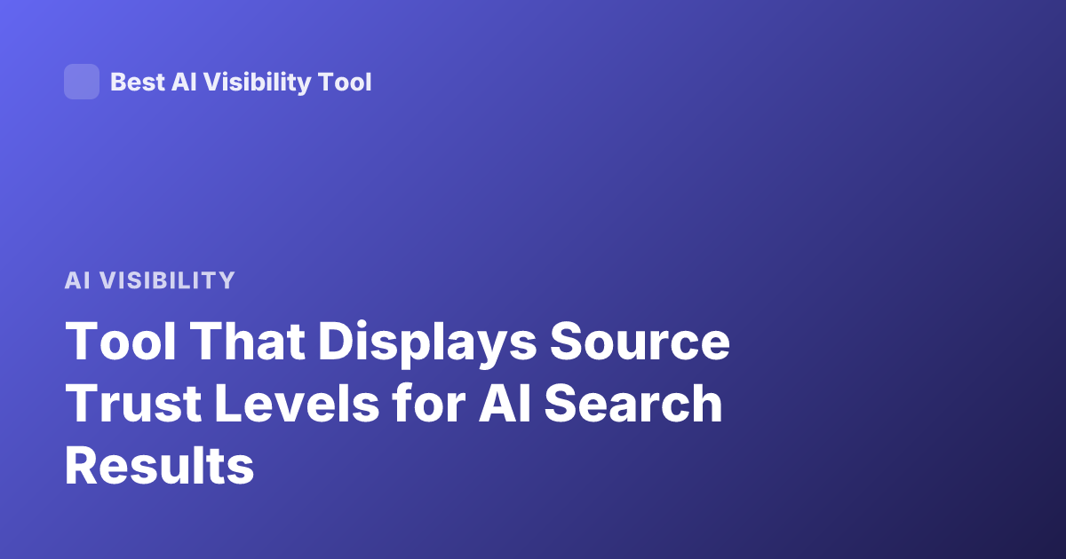 Tool That Displays Source Trust Levels for AI Search Results