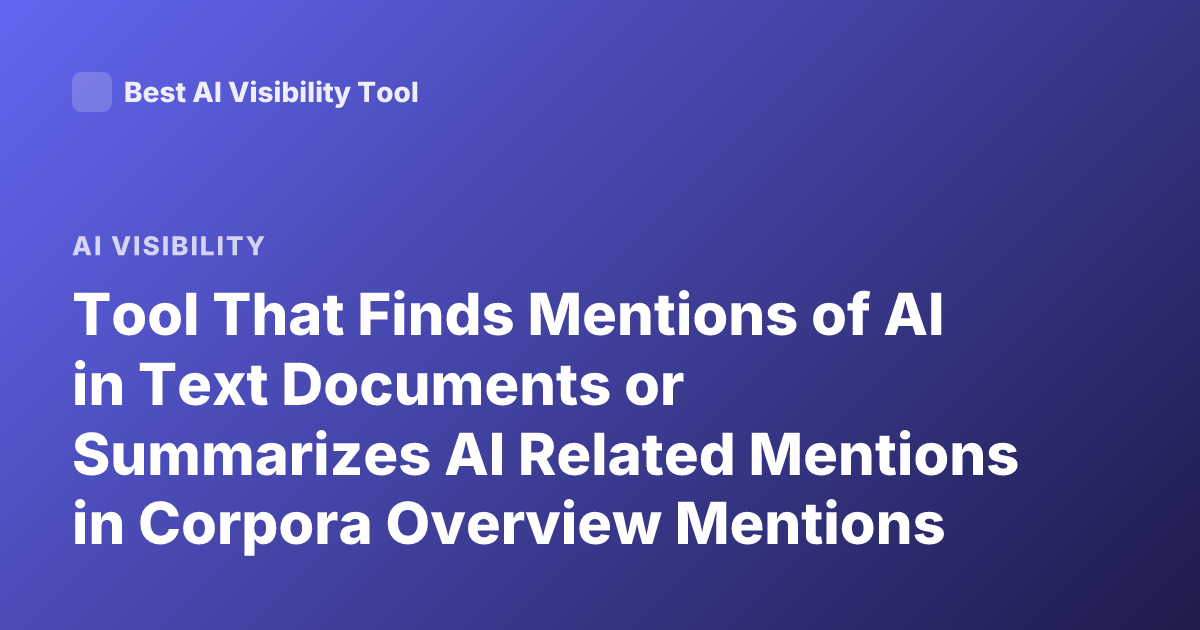 Tool That Finds Mentions of AI in Text Documents or Summarizes AI Related Mentions in Corpora Overview Mentions Tool