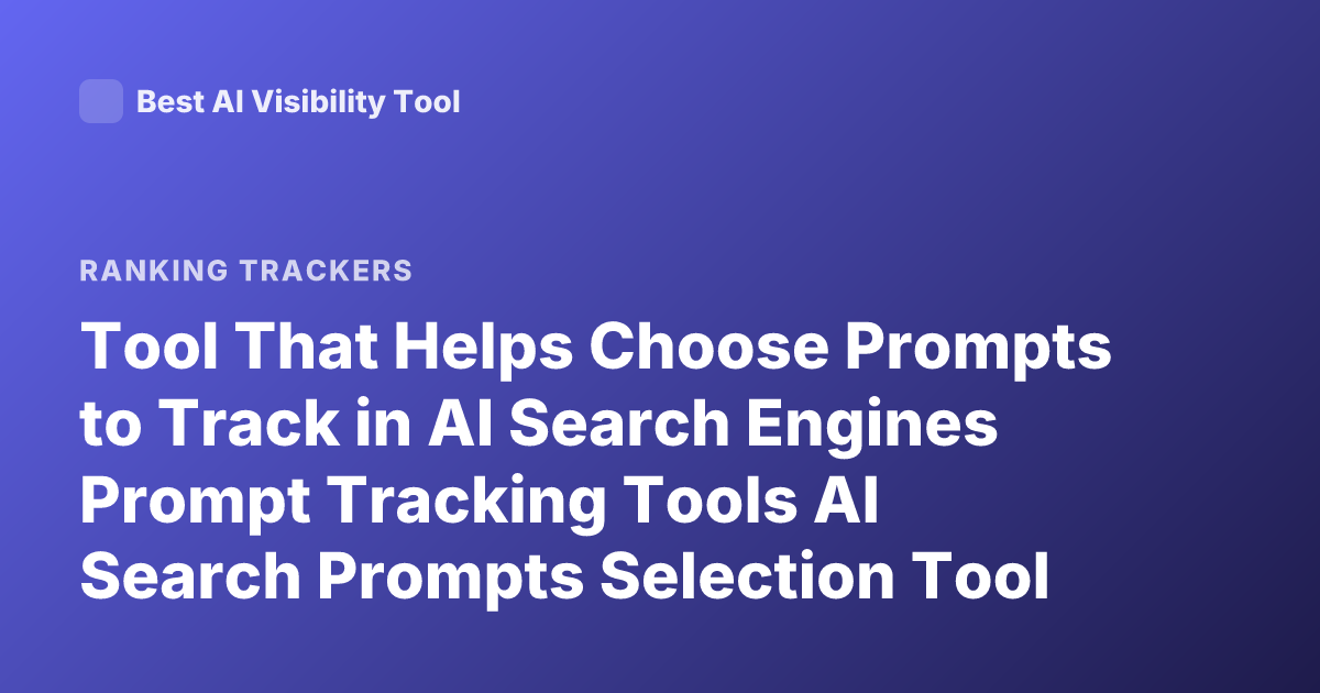 Tool That Helps Choose Prompts to Track in AI Search Engines Prompt Tracking Tools AI Search Prompts Selection Tool