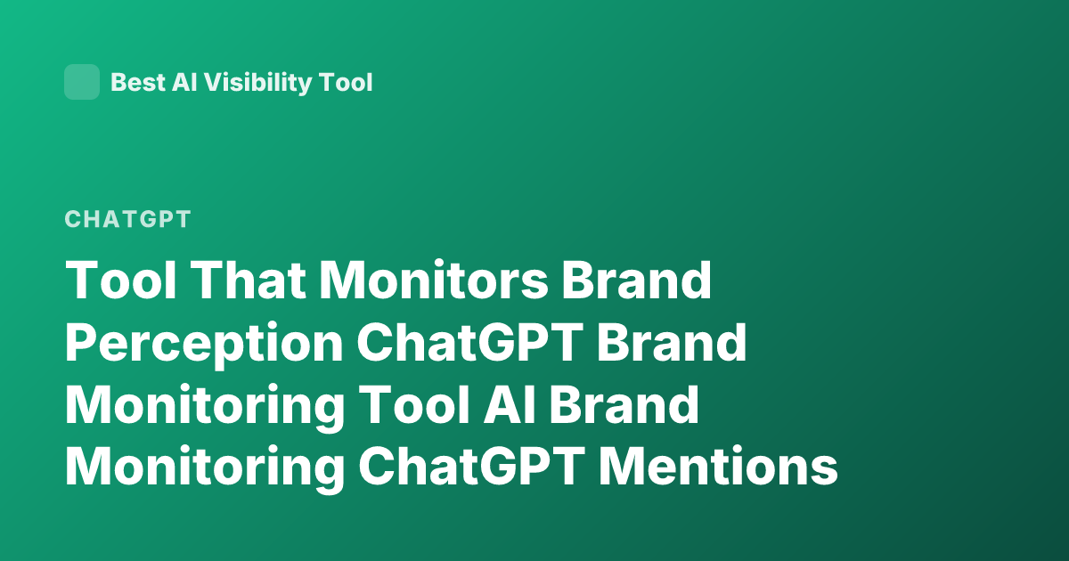 Tool That Monitors Brand Perception ChatGPT Brand Monitoring Tool AI Brand Monitoring ChatGPT Mentions Tool