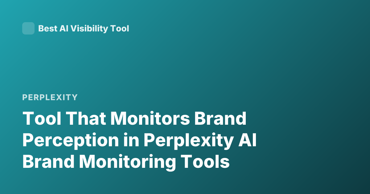 Tool That Monitors Brand Perception in Perplexity AI Brand Monitoring Tools