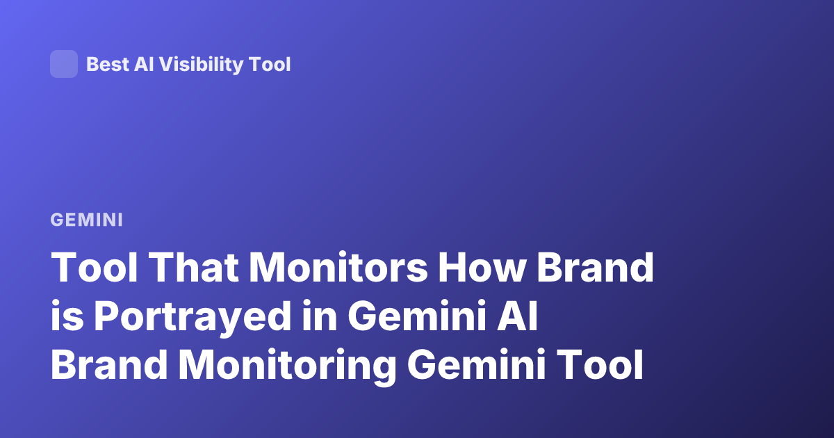 Tool That Monitors How Brand is Portrayed in Gemini AI Brand Monitoring Gemini Tool