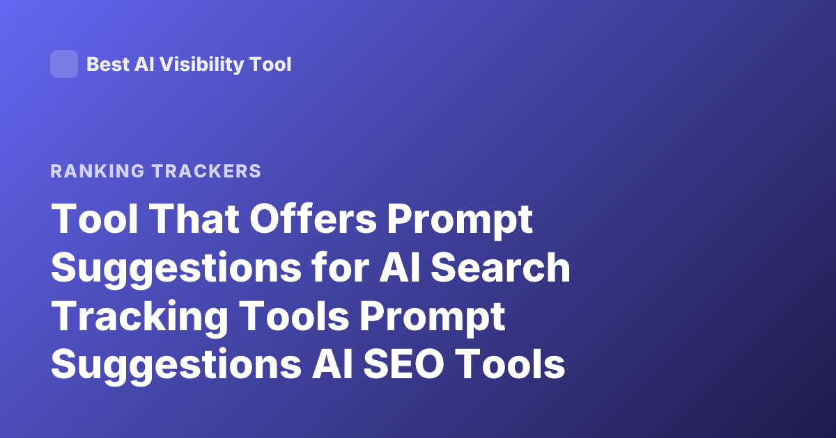Tool That Offers Prompt Suggestions for AI Search Tracking Tools Prompt Suggestions AI SEO Tools Prompt Generator Search Tracking AI