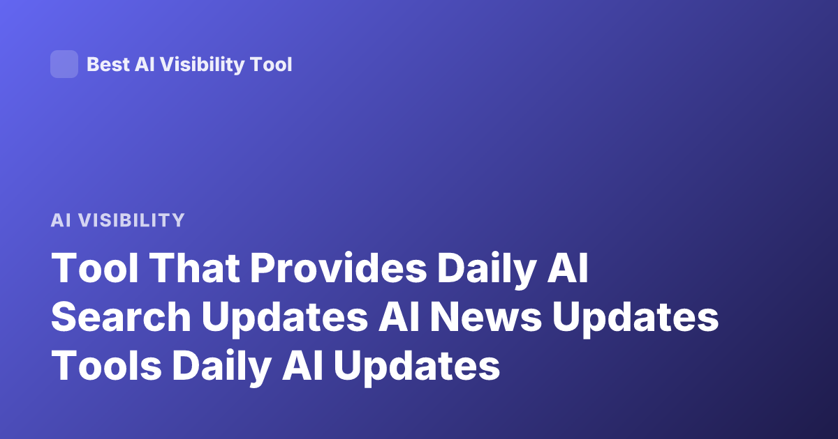 Tool That Provides Daily AI Search Updates AI News Updates Tools Daily AI Updates