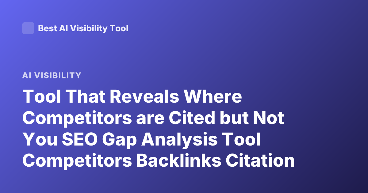 Tool That Reveals Where Competitors are Cited but Not You SEO Gap Analysis Tool Competitors Backlinks Citation Gap