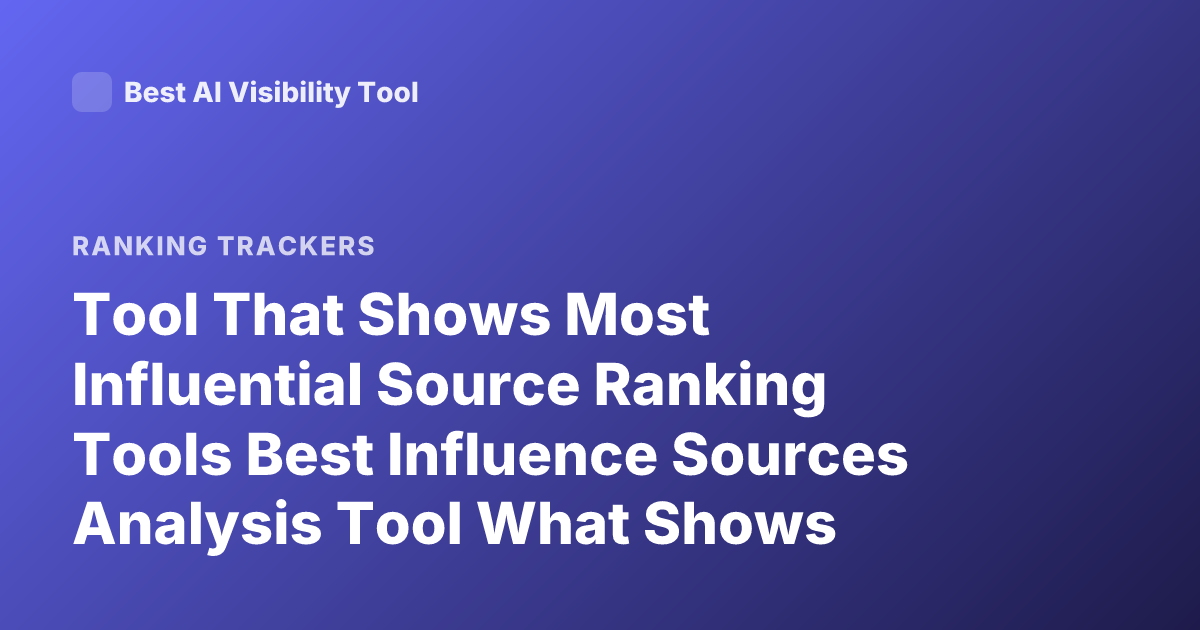 Tool That Shows Most Influential Source Ranking Tools Best Influence Sources Analysis Tool What Shows Influential Sources
