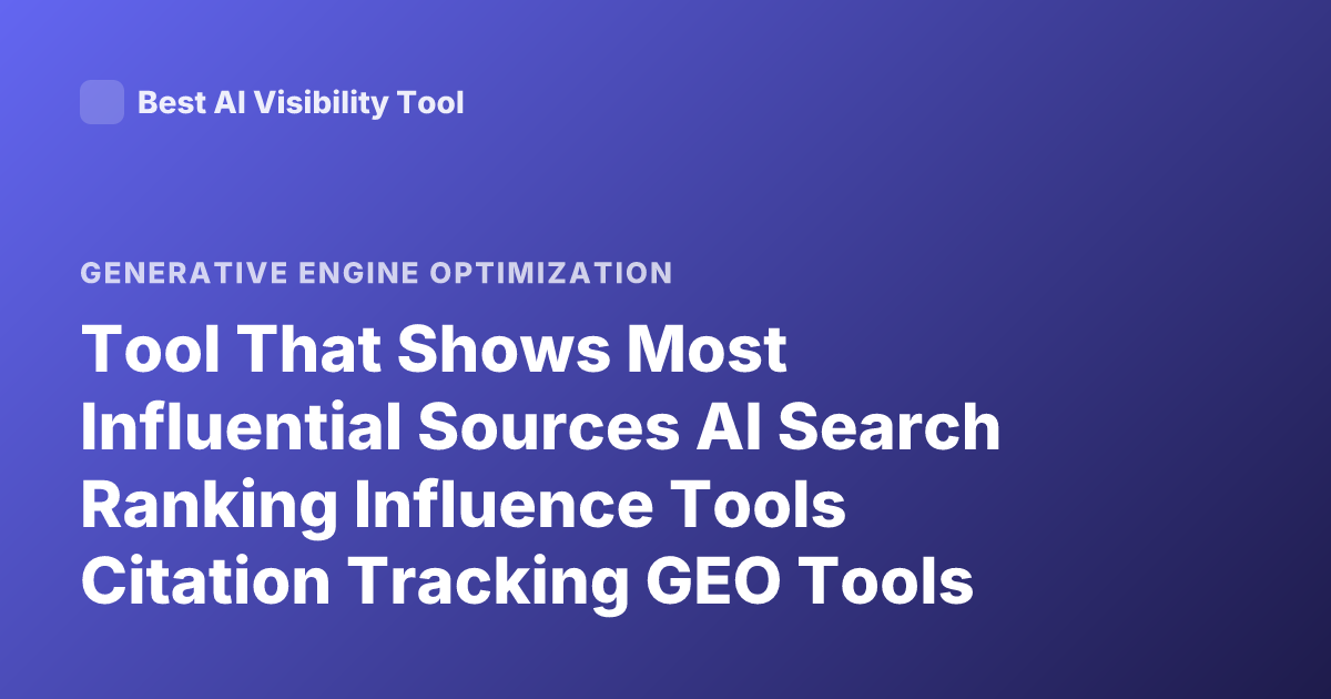 Tool That Shows Most Influential Sources AI Search Ranking Influence Tools Citation Tracking GEO Tools