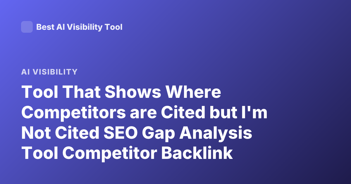 Tool That Shows Where Competitors are Cited but I'm Not Cited SEO Gap Analysis Tool Competitor Backlink Citation Gap Tools